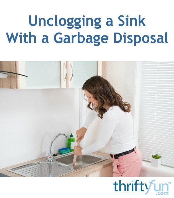Unclogging A Sink With A Garbage Disposal Thriftyfun