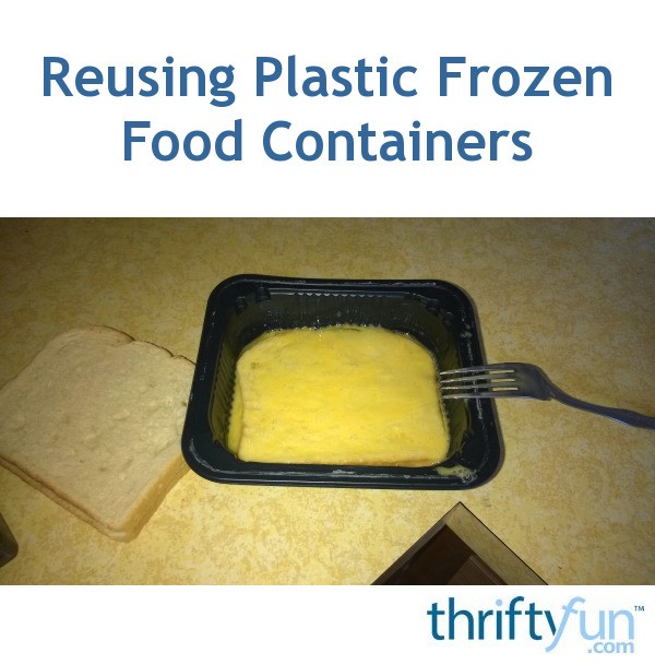 Reusing Plastic Frozen Food Containers ThriftyFun