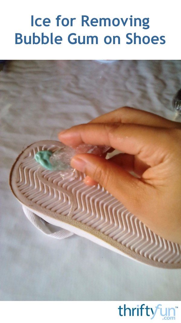 Ice for Removing Bubble Gum on Shoes ThriftyFun