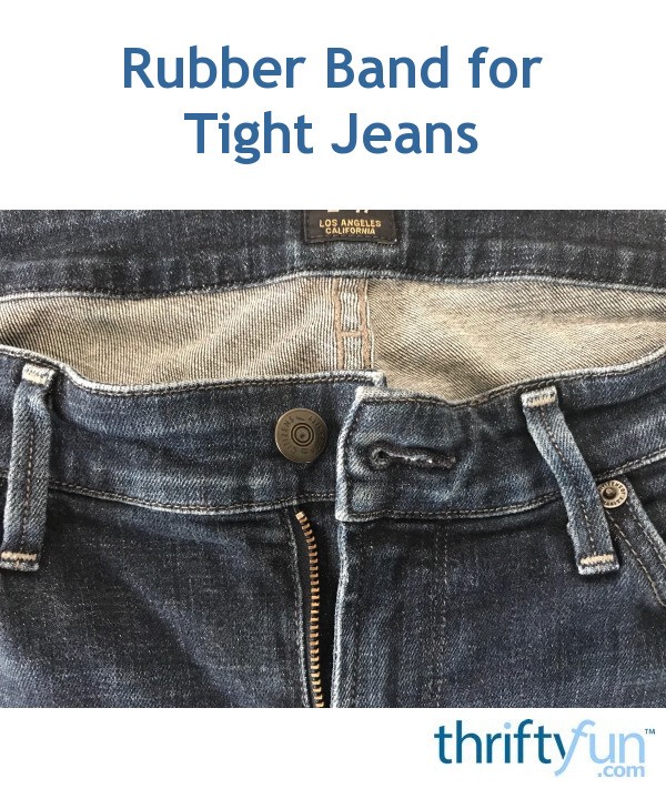 Rubber Band for Tight Jeans ThriftyFun