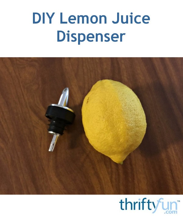DIY Lemon Juice Dispenser ThriftyFun