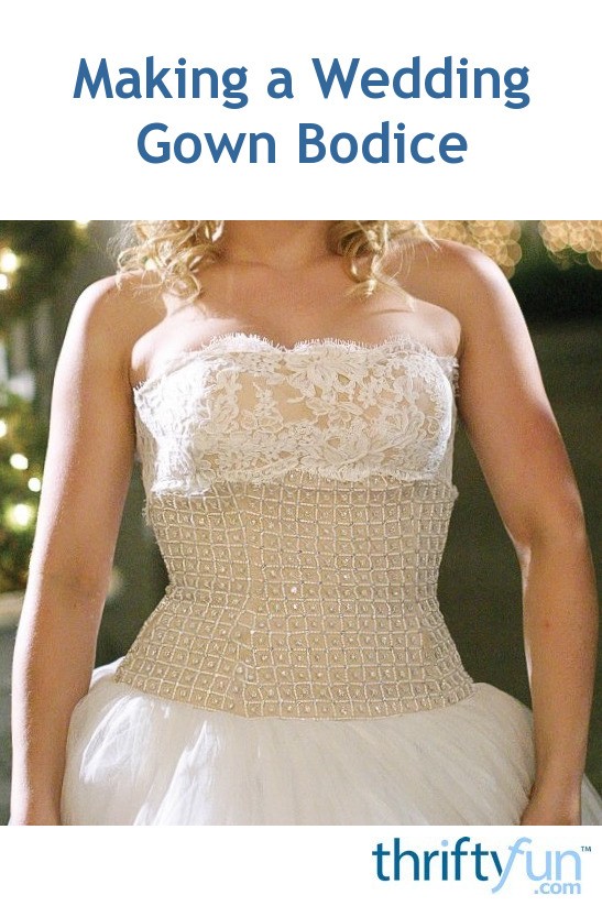 Making A Wedding Gown Bodice Thriftyfun