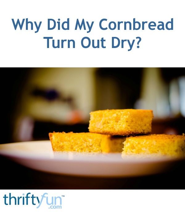 Why Did My Cornbread Turn Out Dry? ThriftyFun