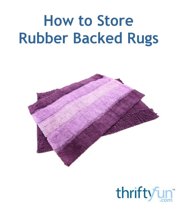 How to Store Rubber Backed Rugs? ThriftyFun