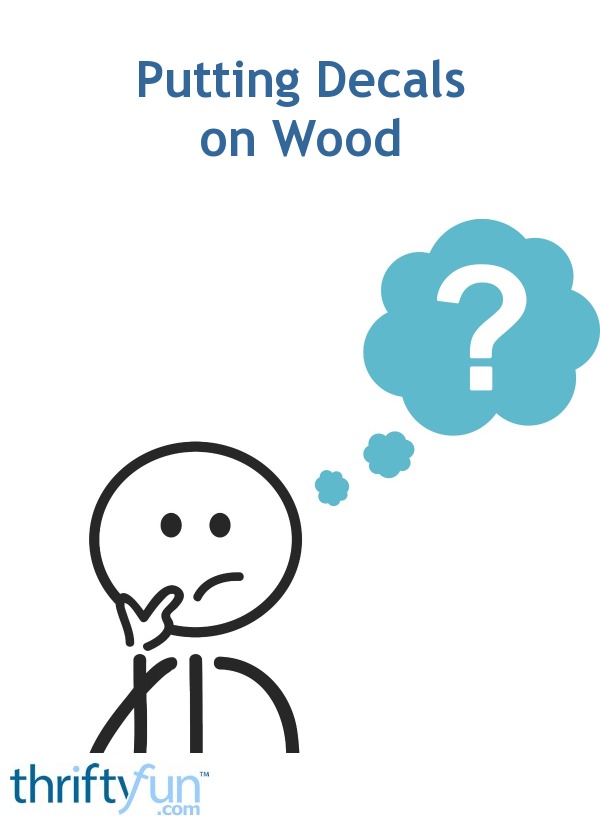 Putting Decals on Wood ThriftyFun