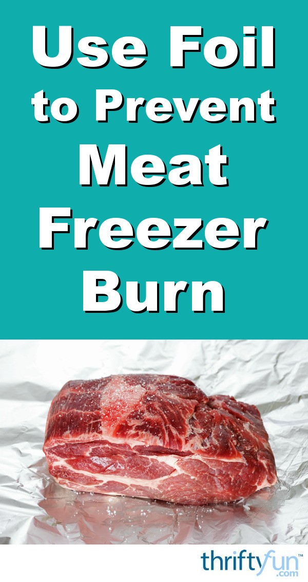 Use Foil to Prevent Meat Freezer Burn ThriftyFun