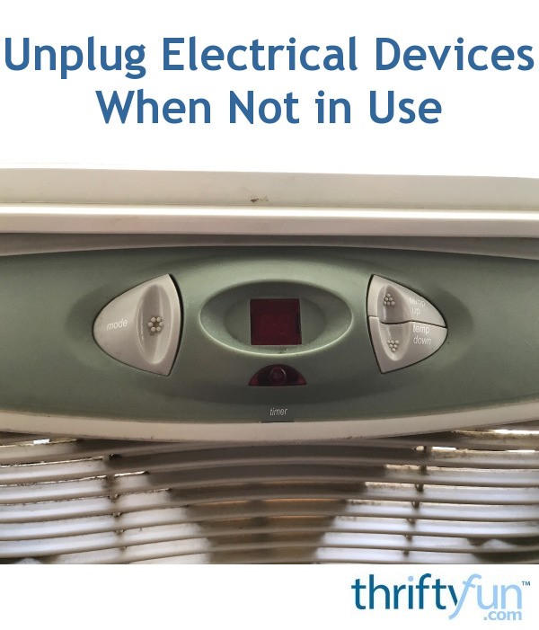 Unplug Electrical Devices When Not in Use ThriftyFun