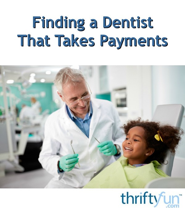 Finding a Dentist That Takes Payments? ThriftyFun