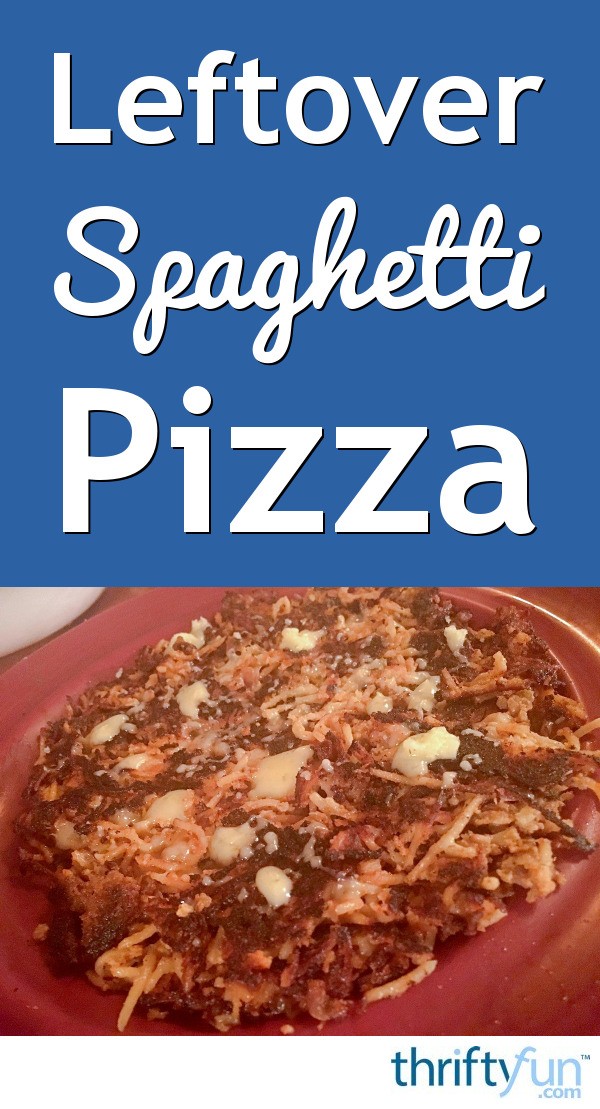 Leftover Spaghetti Pizza Recipe ThriftyFun