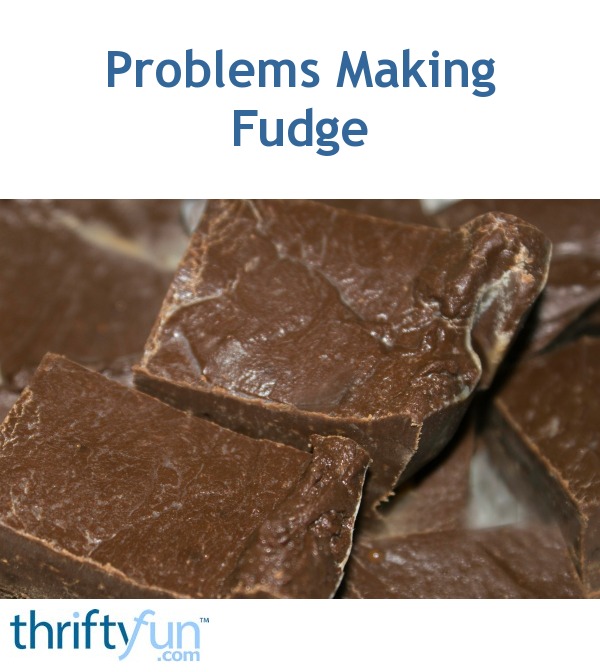 Problems Making Fudge ThriftyFun
