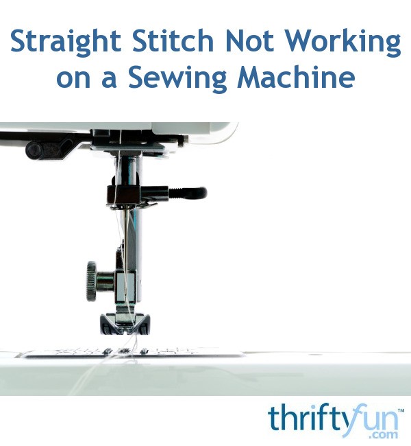 Straight Stitch Not Working on a Sewing Machine? ThriftyFun