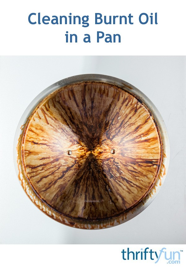 Cleaning Burnt Oil in a Pan ThriftyFun