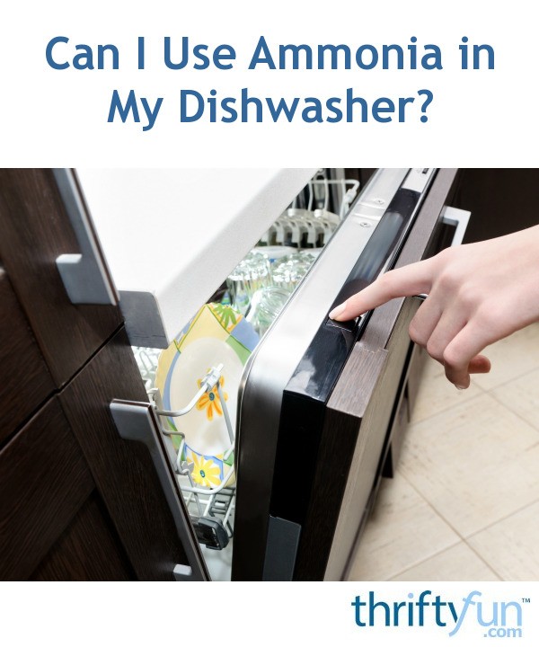 Can I Use Ammonia in My Dishwasher? ThriftyFun