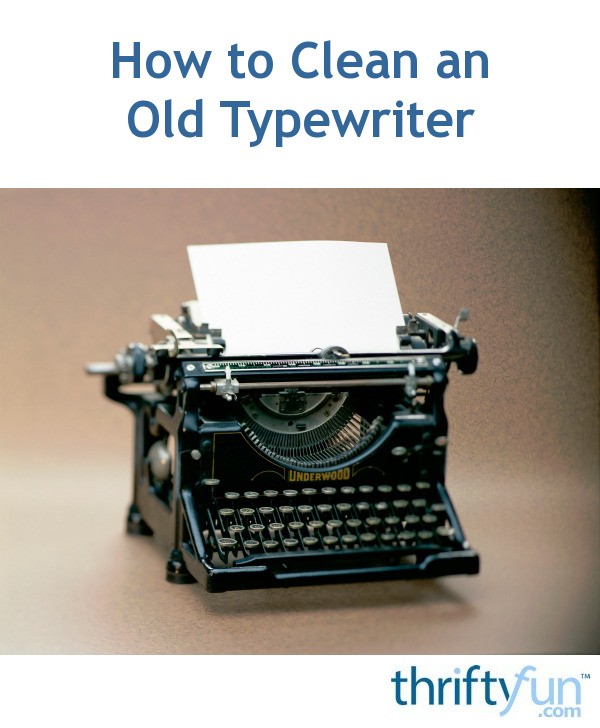 How to Clean an Old Typewriter ThriftyFun