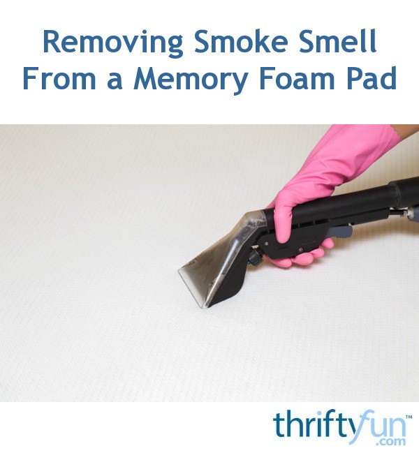 Removing Smoke Smell from Memory Foam Pad? ThriftyFun