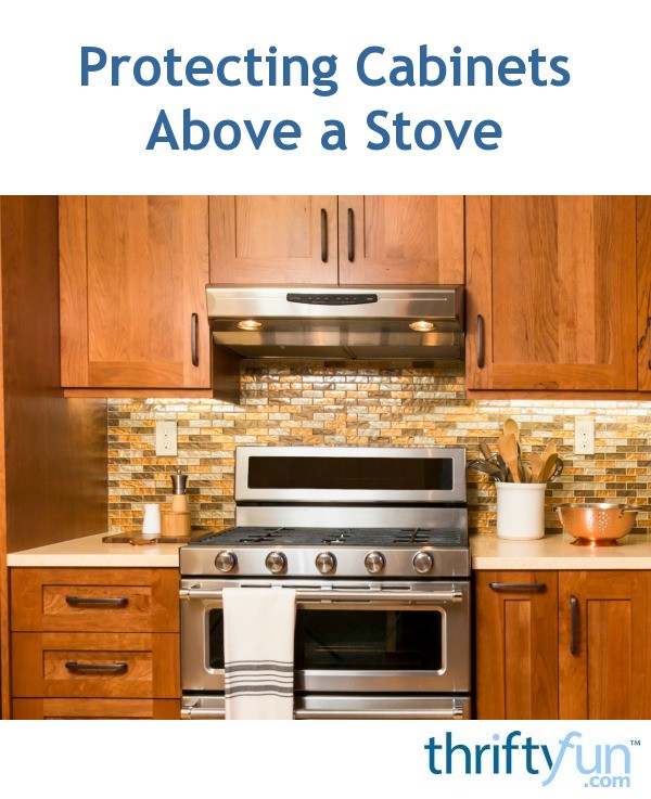Protecting Cabinets Above A Stove Thriftyfun