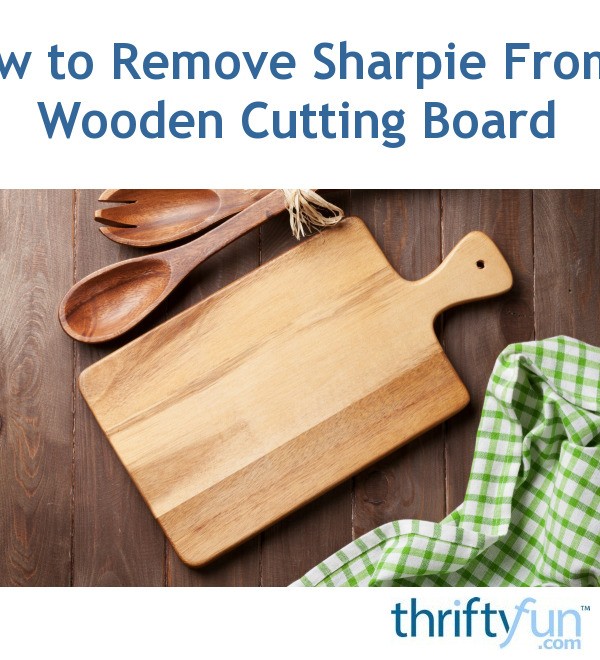 How To Remove Sharpie From A Wooden Cutting Board ThriftyFun