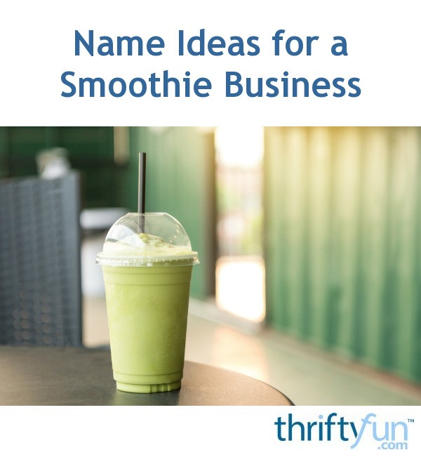 Name Ideas for a Smoothie Business? ThriftyFun