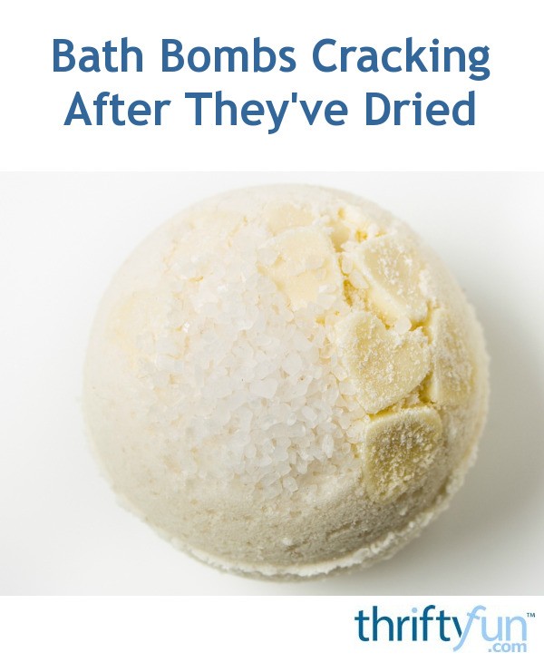 Bath Bombs Cracking After They've Dried? ThriftyFun