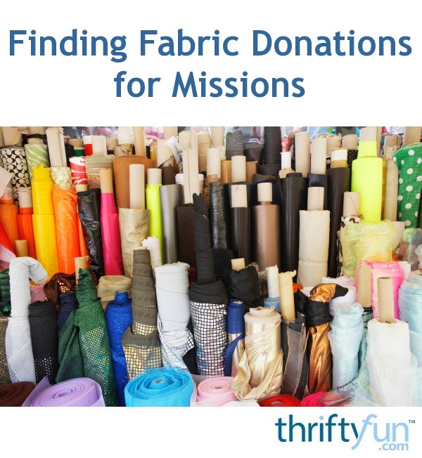 Finding Fabric Donations for Missions? ThriftyFun