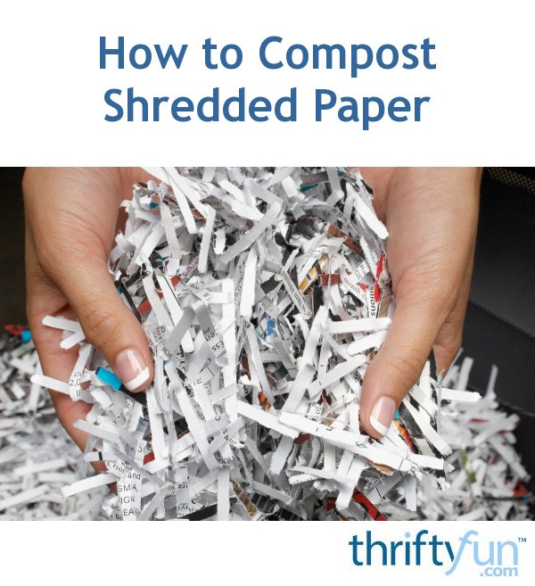 How to Compost Shredded Paper | ThriftyFun