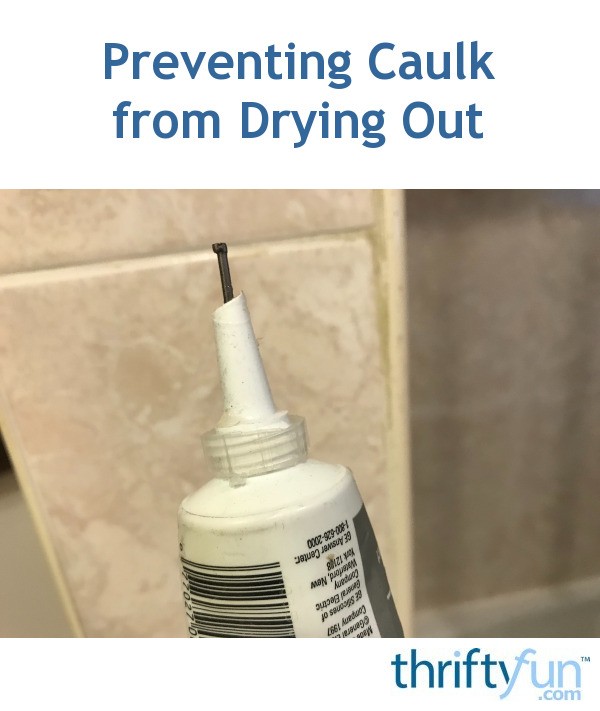 Preventing Caulk from Drying Out ThriftyFun