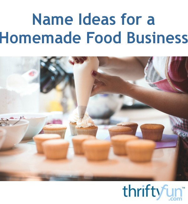 Name Ideas For A Homemade Food Business ThriftyFun