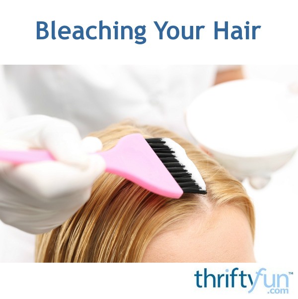 Bleaching Your Hair | ThriftyFun