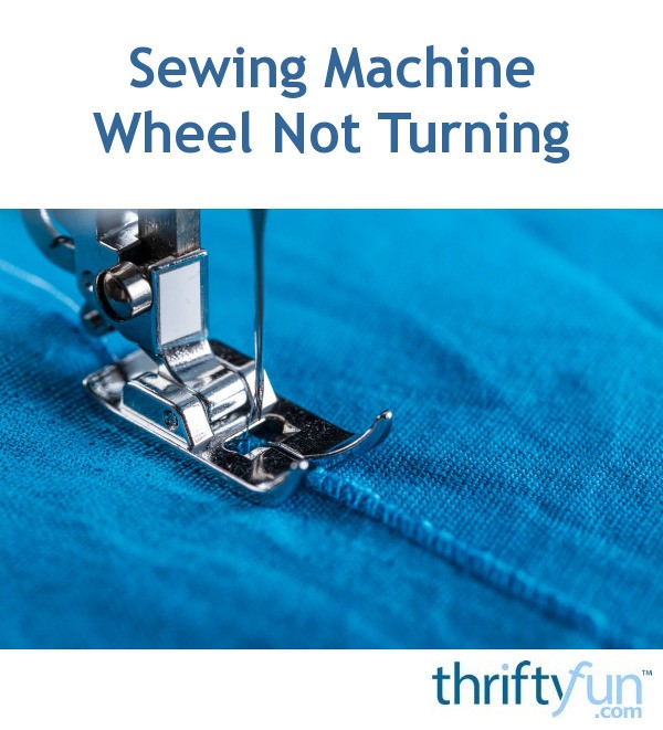 Sewing Machine Wheel Not Turning? ThriftyFun