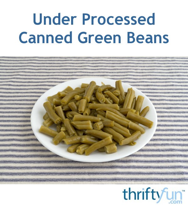 Under Processed Canned Green Beans? ThriftyFun