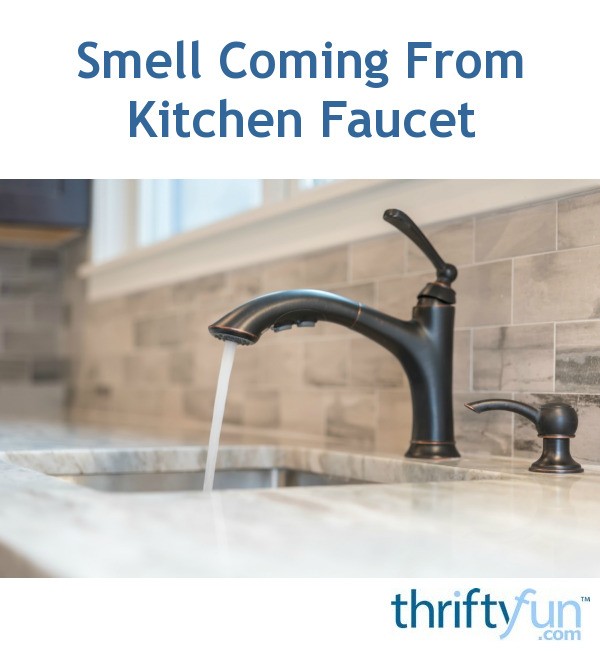 Smell Coming From Kitchen Faucet Thriftyfun