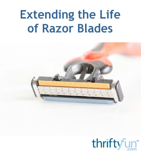 Extending the Life of Razor Blades ThriftyFun