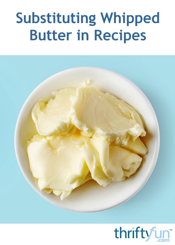 Substituting Whipped Butter in Recipes? ThriftyFun