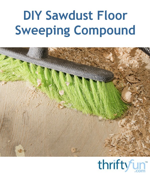 Diy Sawdust Floor Sweeping Compound Thriftyfun