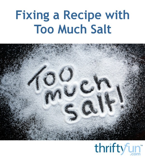 Fixing a Recipe with Too Much Salt ThriftyFun