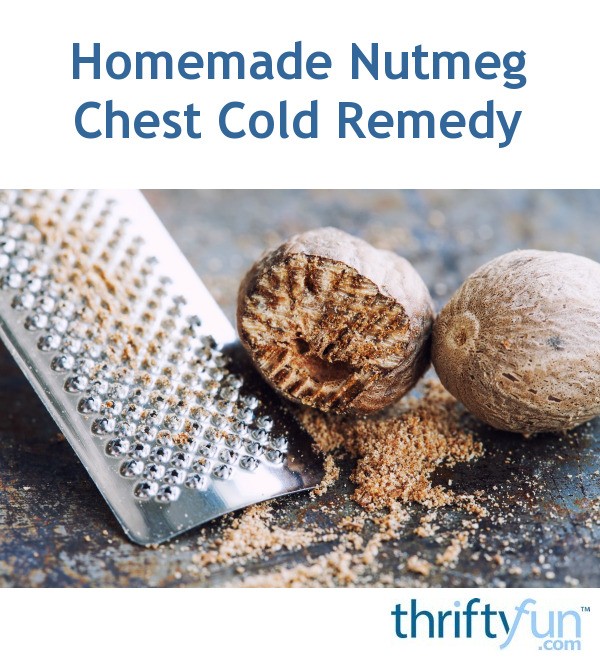 Homemade Nutmeg Chest Cold Remedy ThriftyFun