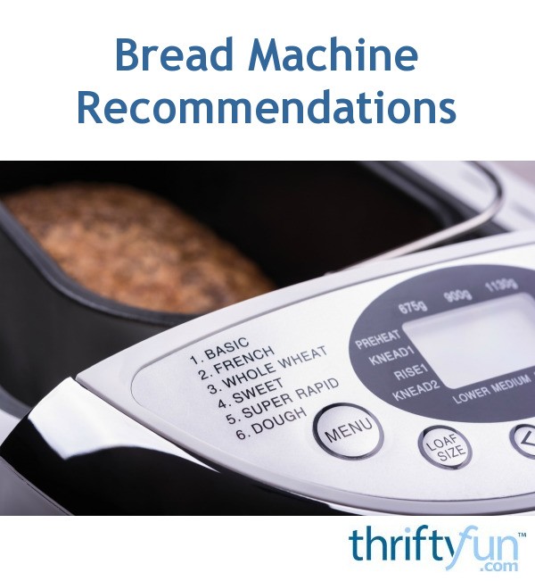 Bread Machine Recommendations Thriftyfun Bread Machine Recommendations Thriftyfun