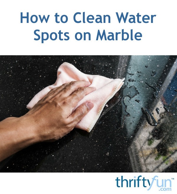 How To Clean Water Spots On Marble Thriftyfun