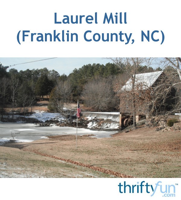 Laurel Mill (Franklin County, NC) ThriftyFun