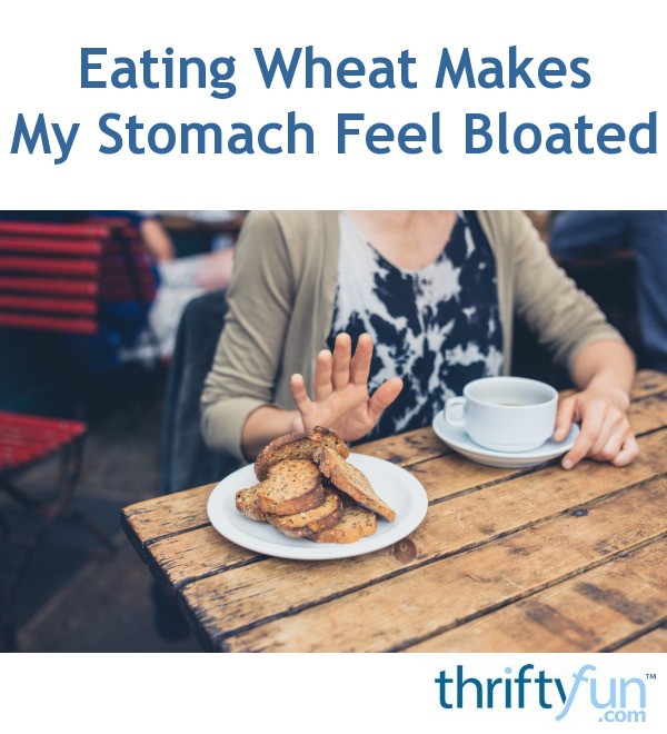 Eating Wheat Makes My Stomach Feel Bloated? ThriftyFun