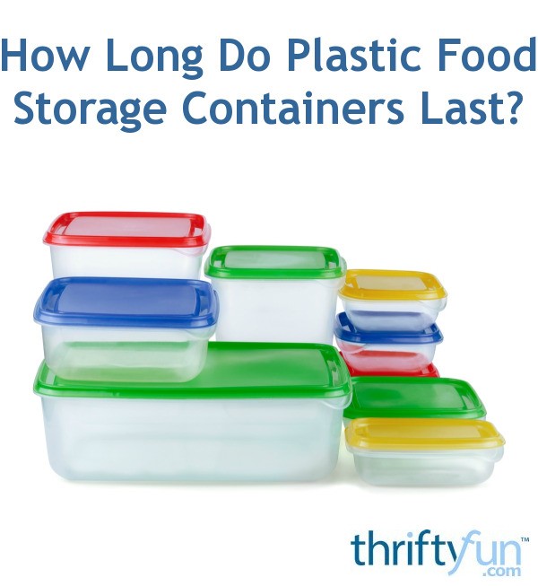 How Long Do Plastic Food Storage Containers Last? ThriftyFun