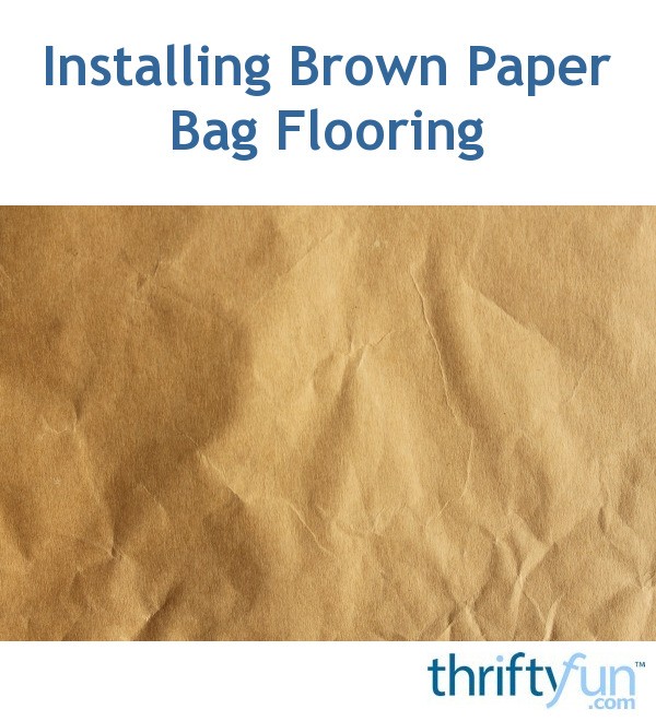 Installing Brown Paper Bag Flooring Thriftyfun