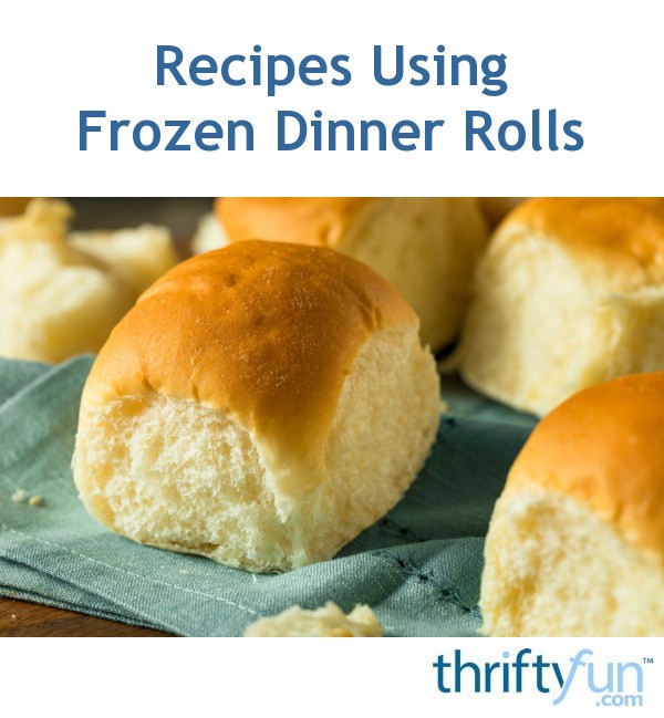 Recipes Using Frozen Dinner Rolls | ThriftyFun