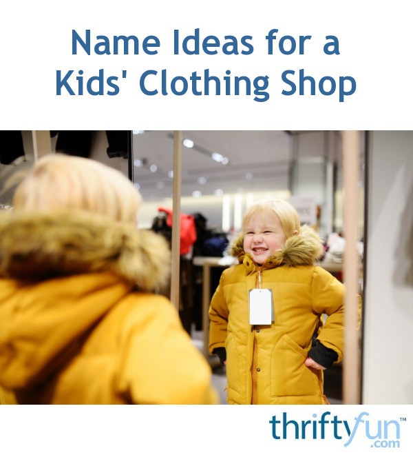 Name Ideas for a Kids' Clothing Shop? | ThriftyFun