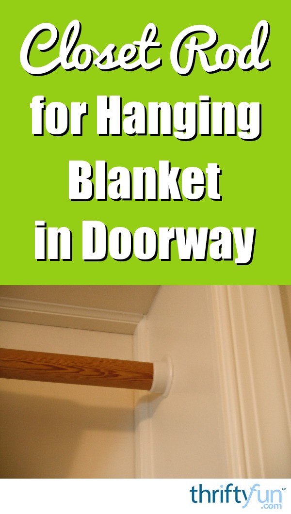 Closet Rod for Hanging a Blanket to Keep the Cold Out ThriftyFun
