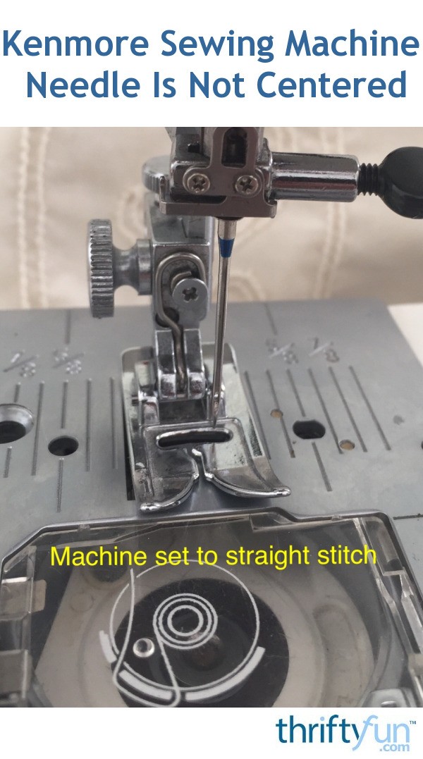 Kenmore  Sewing Machine Needle Is Not Centered ThriftyFun