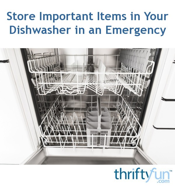 Store Important Items in Your Dishwasher in an Emergency ThriftyFun
