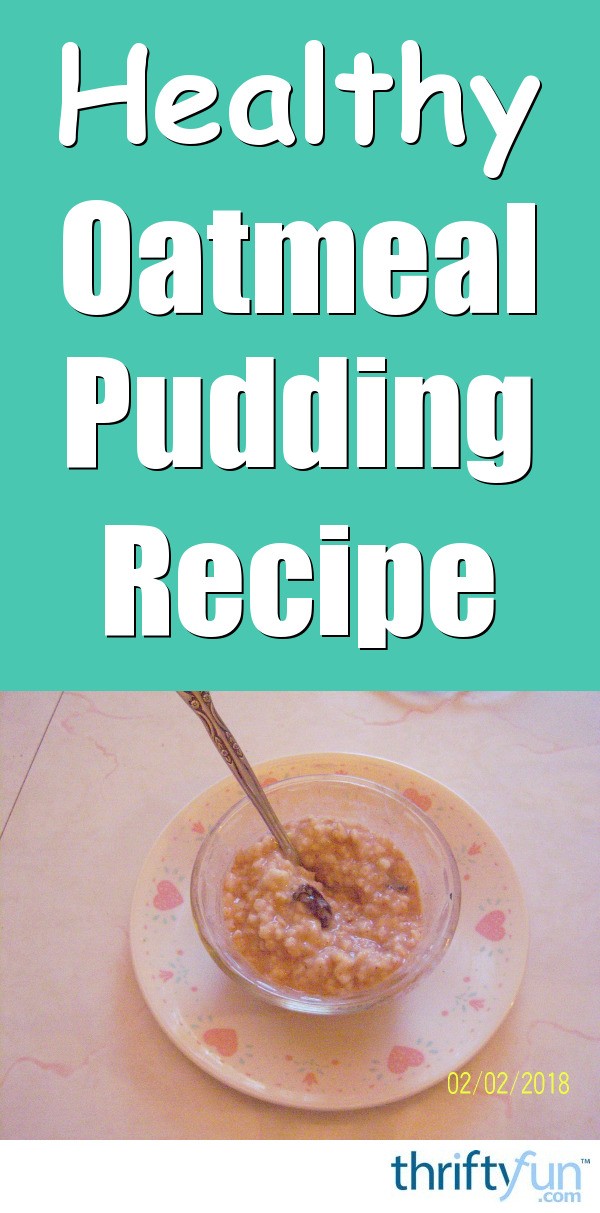 Healthy Oatmeal Pudding Recipe ThriftyFun