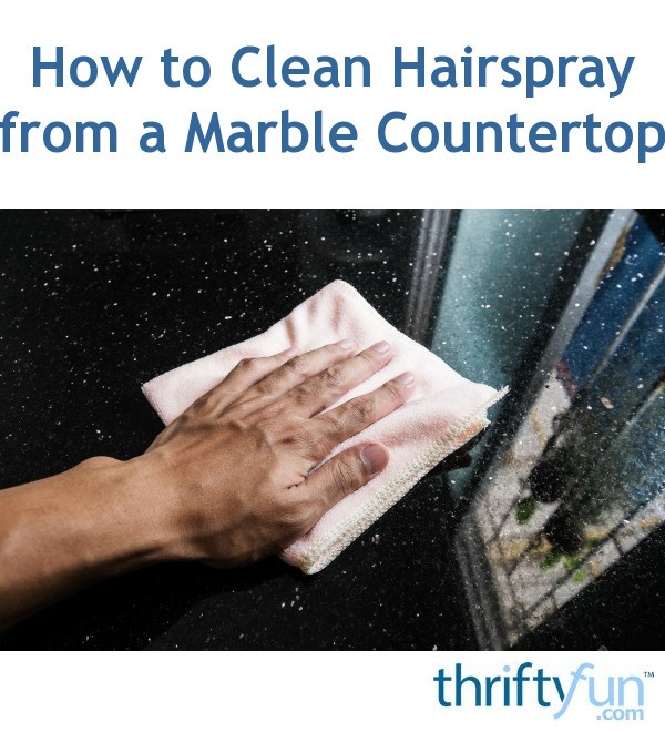 How To Clean Hairspray From A Marble Countertop ThriftyFun
