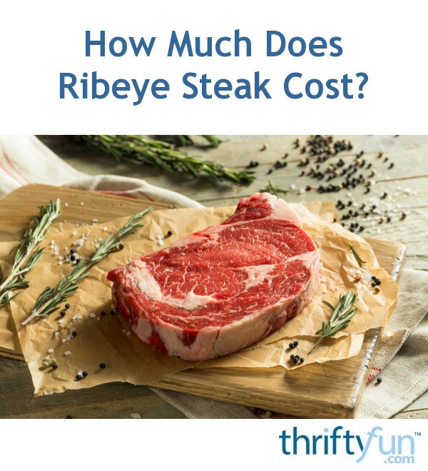 How Much Does Ribeye Steak Cost? ThriftyFun